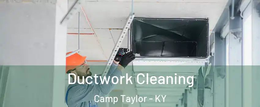 Ductwork Cleaning Camp Taylor - KY