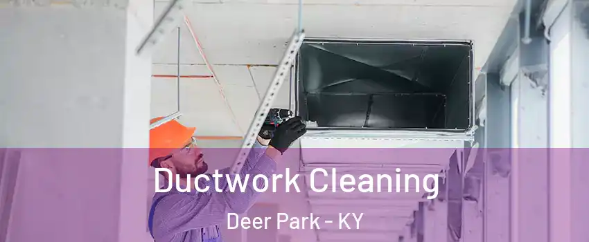 Ductwork Cleaning Deer Park - KY