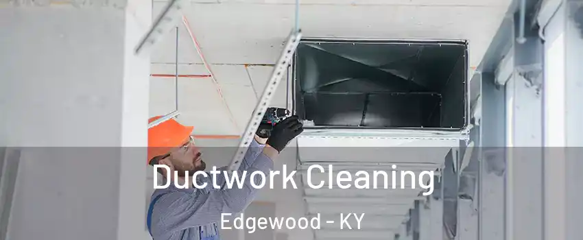 Ductwork Cleaning Edgewood - KY