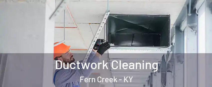 Ductwork Cleaning Fern Creek - KY