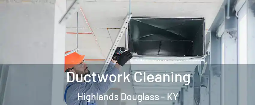 Ductwork Cleaning Highlands Douglass - KY