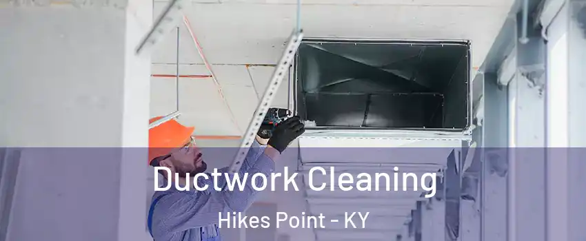 Ductwork Cleaning Hikes Point - KY