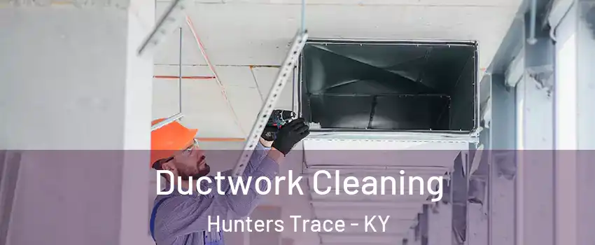 Ductwork Cleaning Hunters Trace - KY