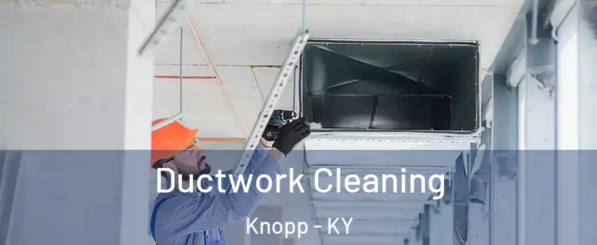 Ductwork Cleaning Knopp - KY