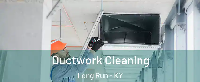 Ductwork Cleaning Long Run - KY