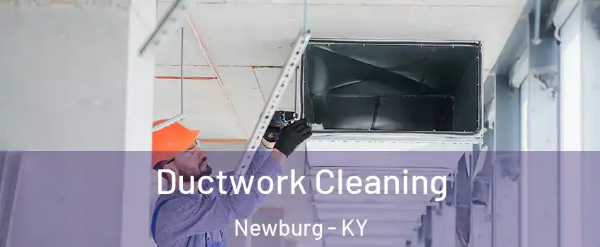 Ductwork Cleaning Newburg - KY