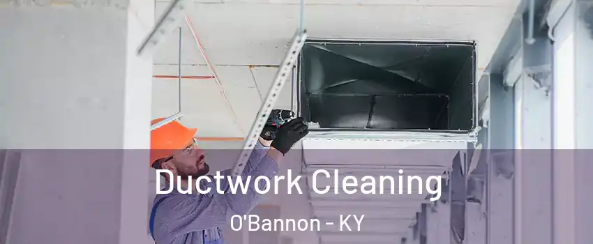 Ductwork Cleaning O'Bannon - KY