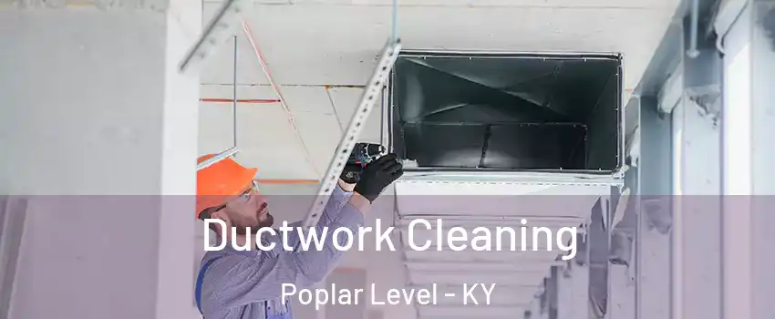 Ductwork Cleaning Poplar Level - KY