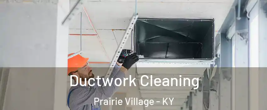 Ductwork Cleaning Prairie Village - KY