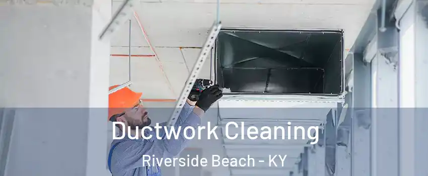 Ductwork Cleaning Riverside Beach - KY