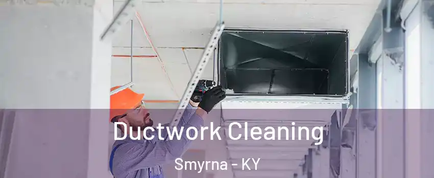 Ductwork Cleaning Smyrna - KY