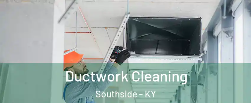 Ductwork Cleaning Southside - KY