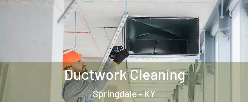 Ductwork Cleaning Springdale - KY