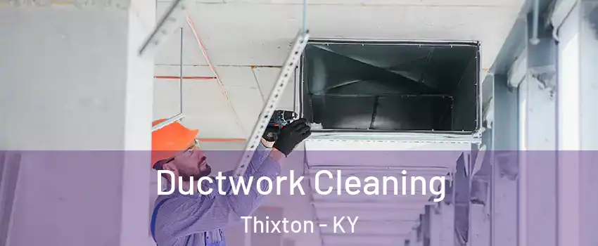 Ductwork Cleaning Thixton - KY