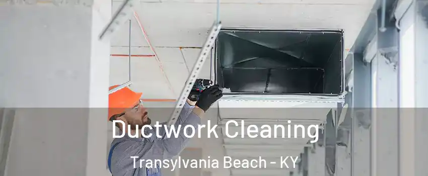 Ductwork Cleaning Transylvania Beach - KY