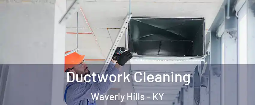 Ductwork Cleaning Waverly Hills - KY