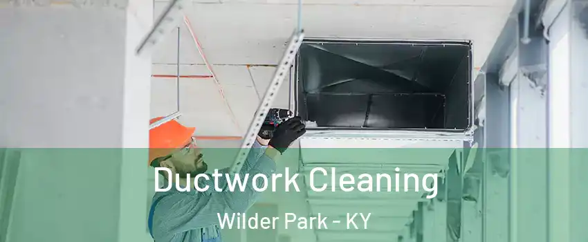 Ductwork Cleaning Wilder Park - KY