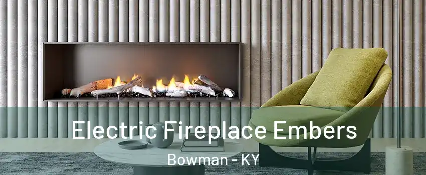 Electric Fireplace Embers Bowman - KY