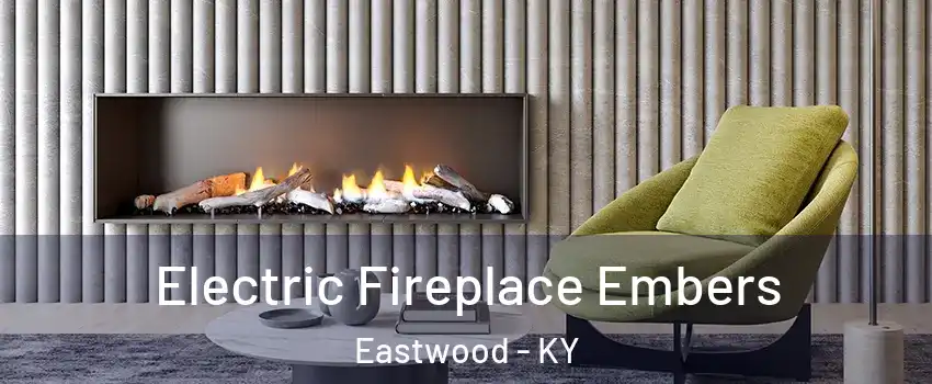 Electric Fireplace Embers Eastwood - KY