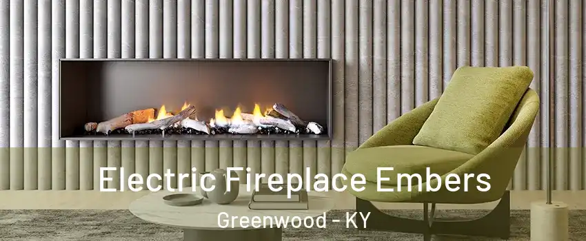 Electric Fireplace Embers Greenwood - KY