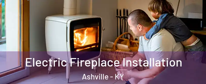 Electric Fireplace Installation Ashville - KY