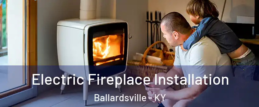 Electric Fireplace Installation Ballardsville - KY