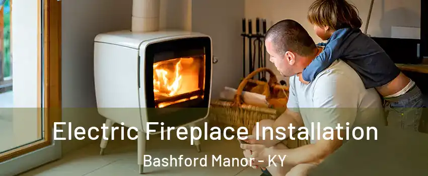 Electric Fireplace Installation Bashford Manor - KY