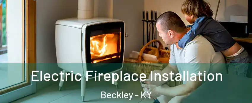 Electric Fireplace Installation Beckley - KY