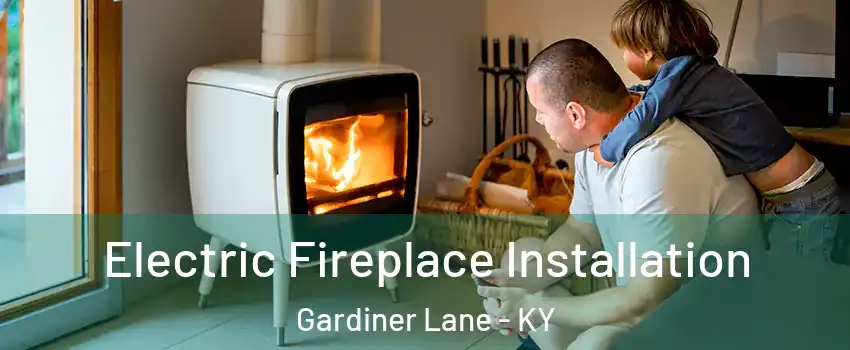 Electric Fireplace Installation Gardiner Lane - KY