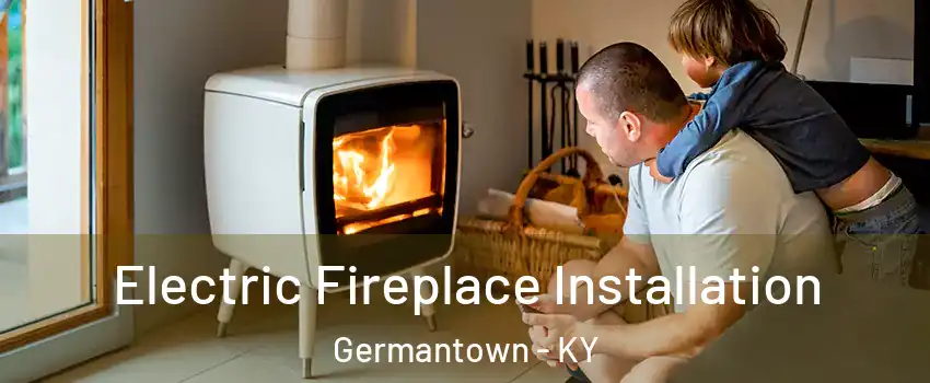 Electric Fireplace Installation Germantown - KY