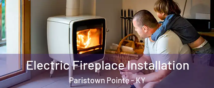 Electric Fireplace Installation Paristown Pointe - KY