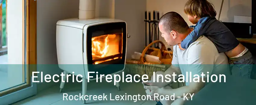 Electric Fireplace Installation Rockcreek Lexington Road - KY