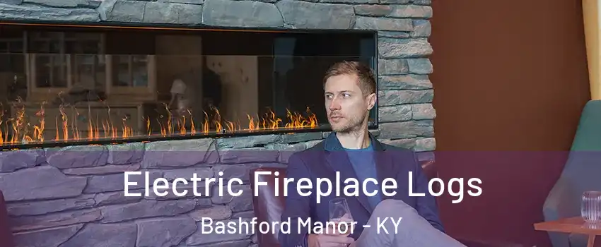 Electric Fireplace Logs Bashford Manor - KY