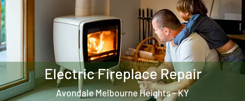 Electric Fireplace Repair Avondale Melbourne Heights - KY