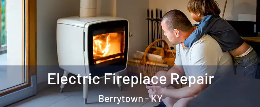 Electric Fireplace Repair Berrytown - KY