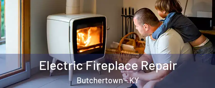 Electric Fireplace Repair Butchertown - KY