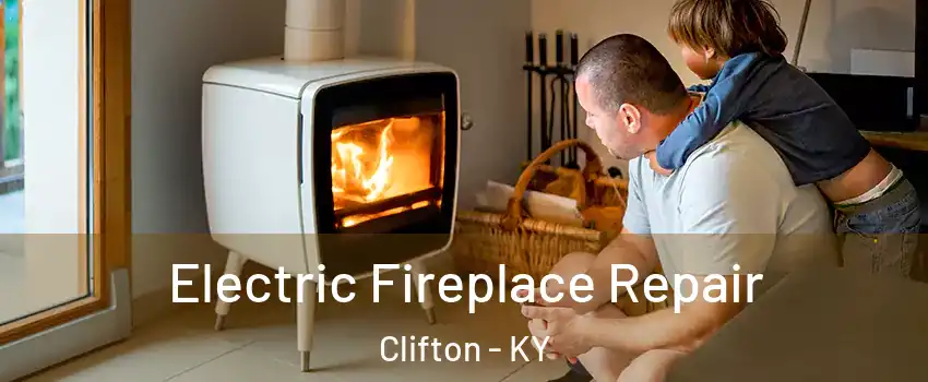 Electric Fireplace Repair Clifton - KY