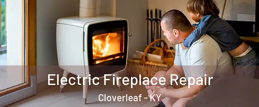 Electric Fireplace Repair Cloverleaf - KY