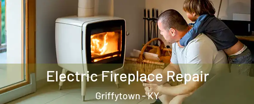 Electric Fireplace Repair Griffytown - KY