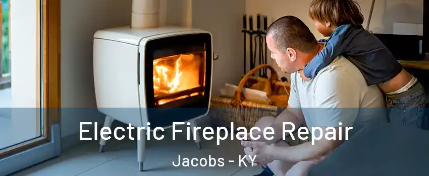 Electric Fireplace Repair Jacobs - KY