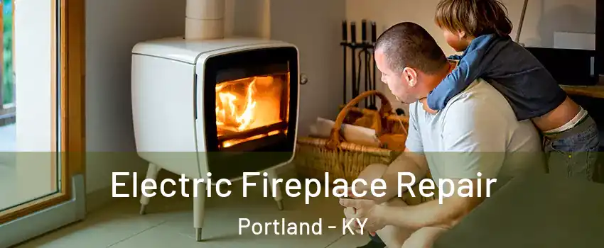 Electric Fireplace Repair Portland - KY