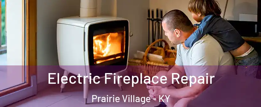 Electric Fireplace Repair Prairie Village - KY