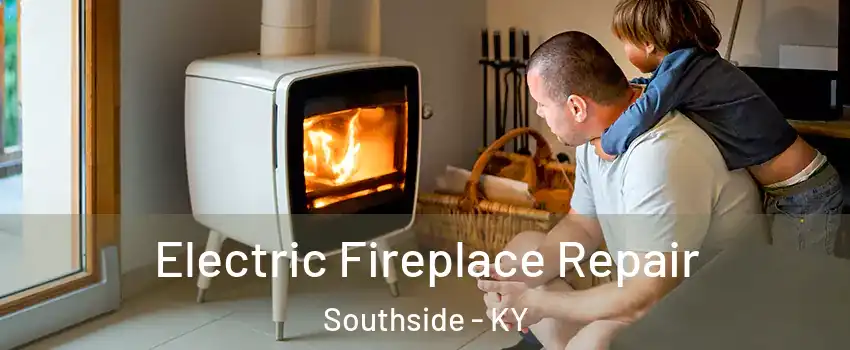 Electric Fireplace Repair Southside - KY