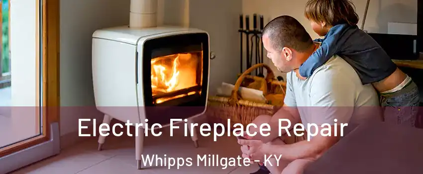 Electric Fireplace Repair Whipps Millgate - KY