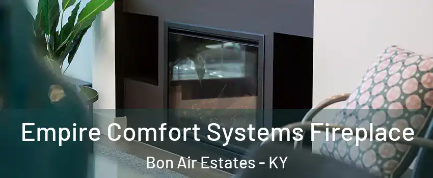 Empire Comfort Systems Fireplace Bon Air Estates - KY