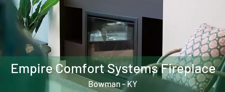 Empire Comfort Systems Fireplace Bowman - KY