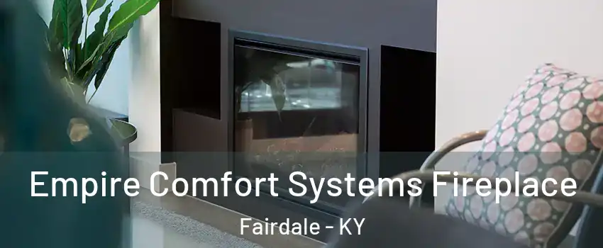 Empire Comfort Systems Fireplace Fairdale - KY