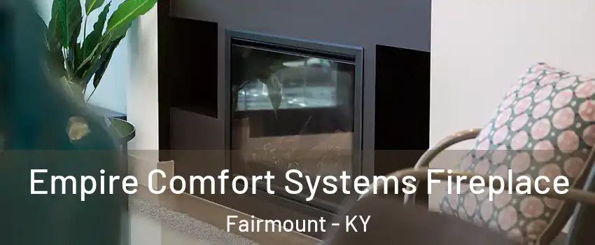 Empire Comfort Systems Fireplace Fairmount - KY