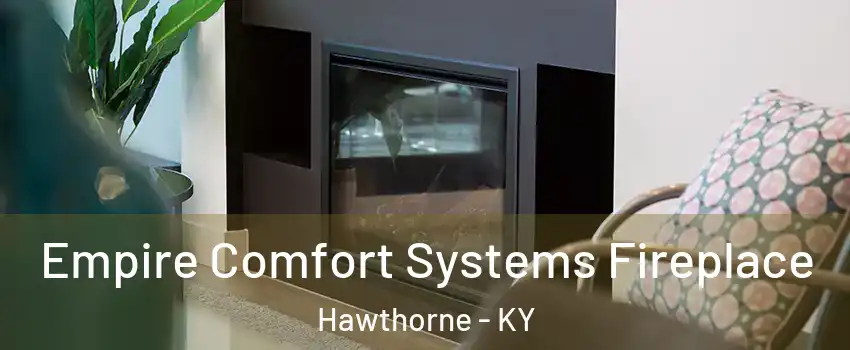 Empire Comfort Systems Fireplace Hawthorne - KY