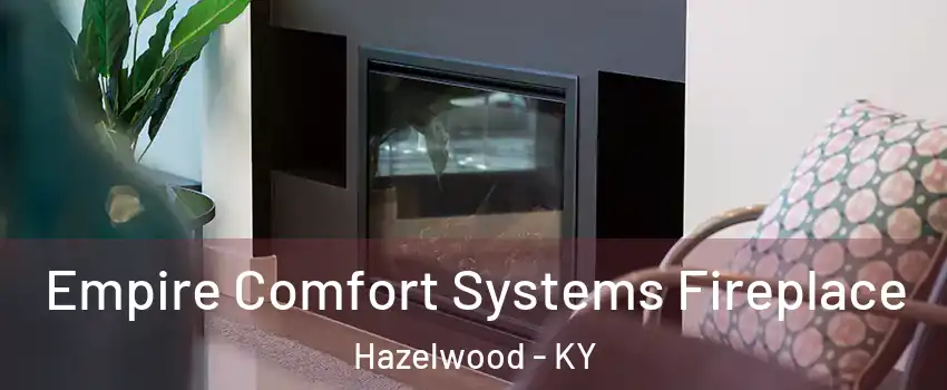 Empire Comfort Systems Fireplace Hazelwood - KY